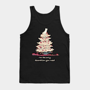 I'm the only decoration you need Tank Top